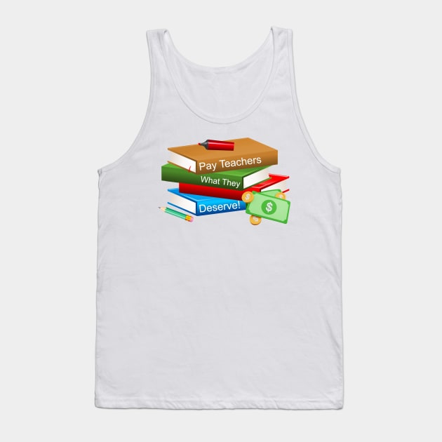 Pay Teachers Tank Top by Make My Day Clothing